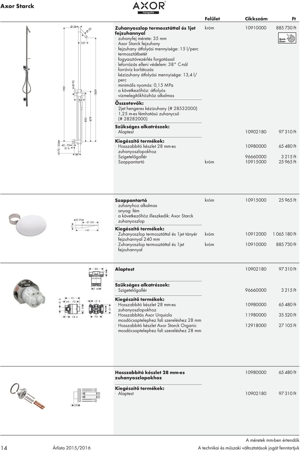 2jet hengeres kézizuhany (# 28532000). 1,25 m-es fémhatású zuhanycső (# 28282000) króm 10910000 885 730 Ft. Alaptest 10902180 97 310 Ft.