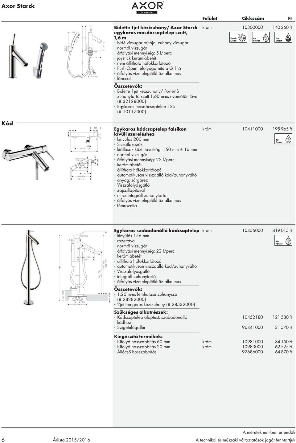 S-csatlakozók. kiállások közti távolság: 150 mm ± 16 mm. átfolyási mennyiség: 22 l/perc. kerámiabetét. automatikusan visszaálló kád/zuhanyváltó. anyag: sárgaréz. zajcsillapítóval.