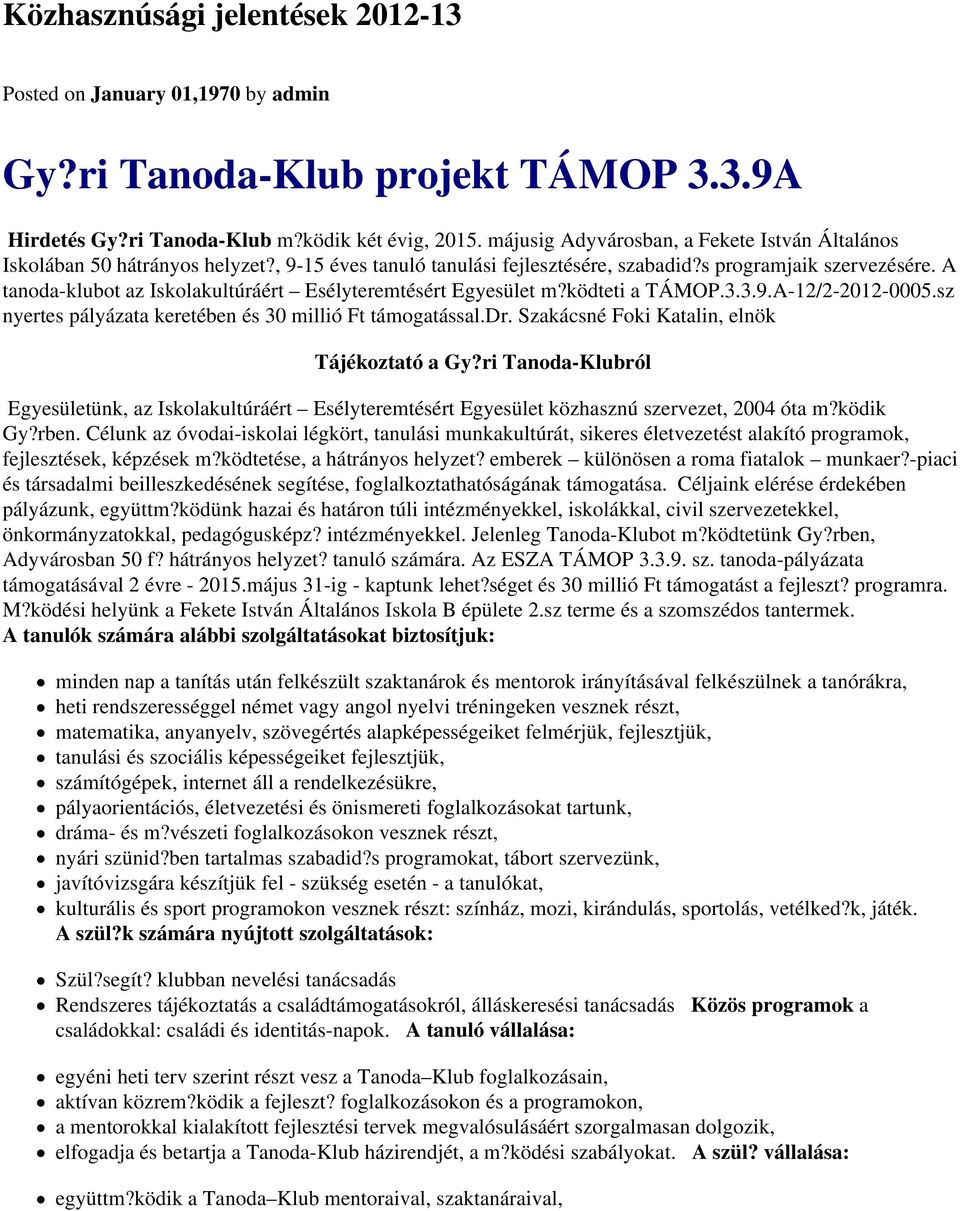 A tanoda-klubot az Iskolakultúráért Esélyteremtésért Egyesület m?ködteti a TÁMOP.3.3.9.A-12/2-2012-0005.sz nyertes pályázata keretében és 30 millió Ft támogatással.dr.