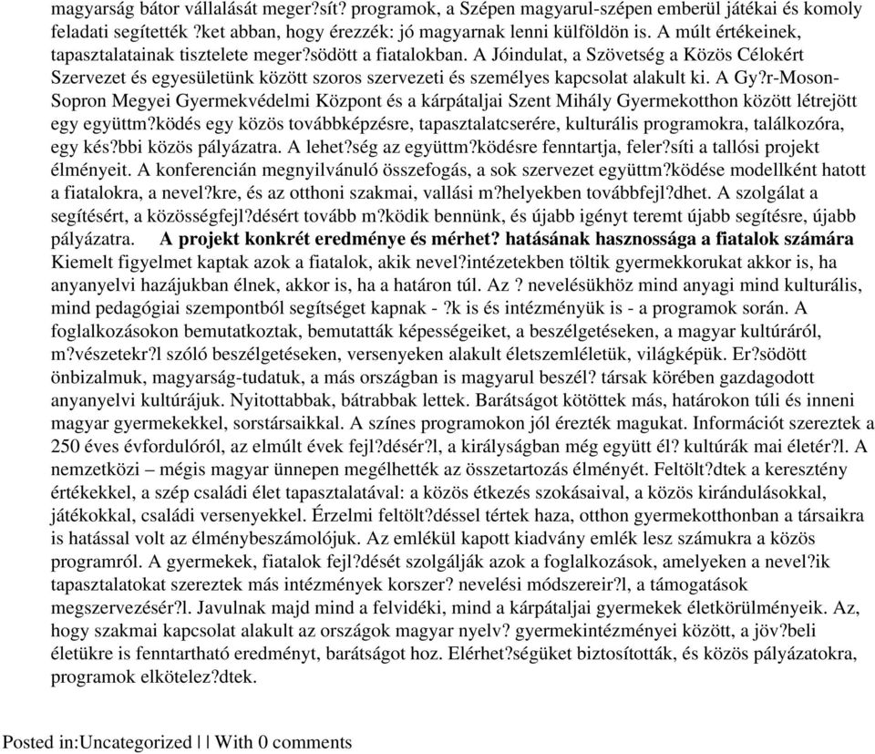 A Jóindulat, a Szövetség a Közös Célokért Szervezet és egyesületünk között szoros szervezeti és személyes kapcsolat alakult ki. A Gy?