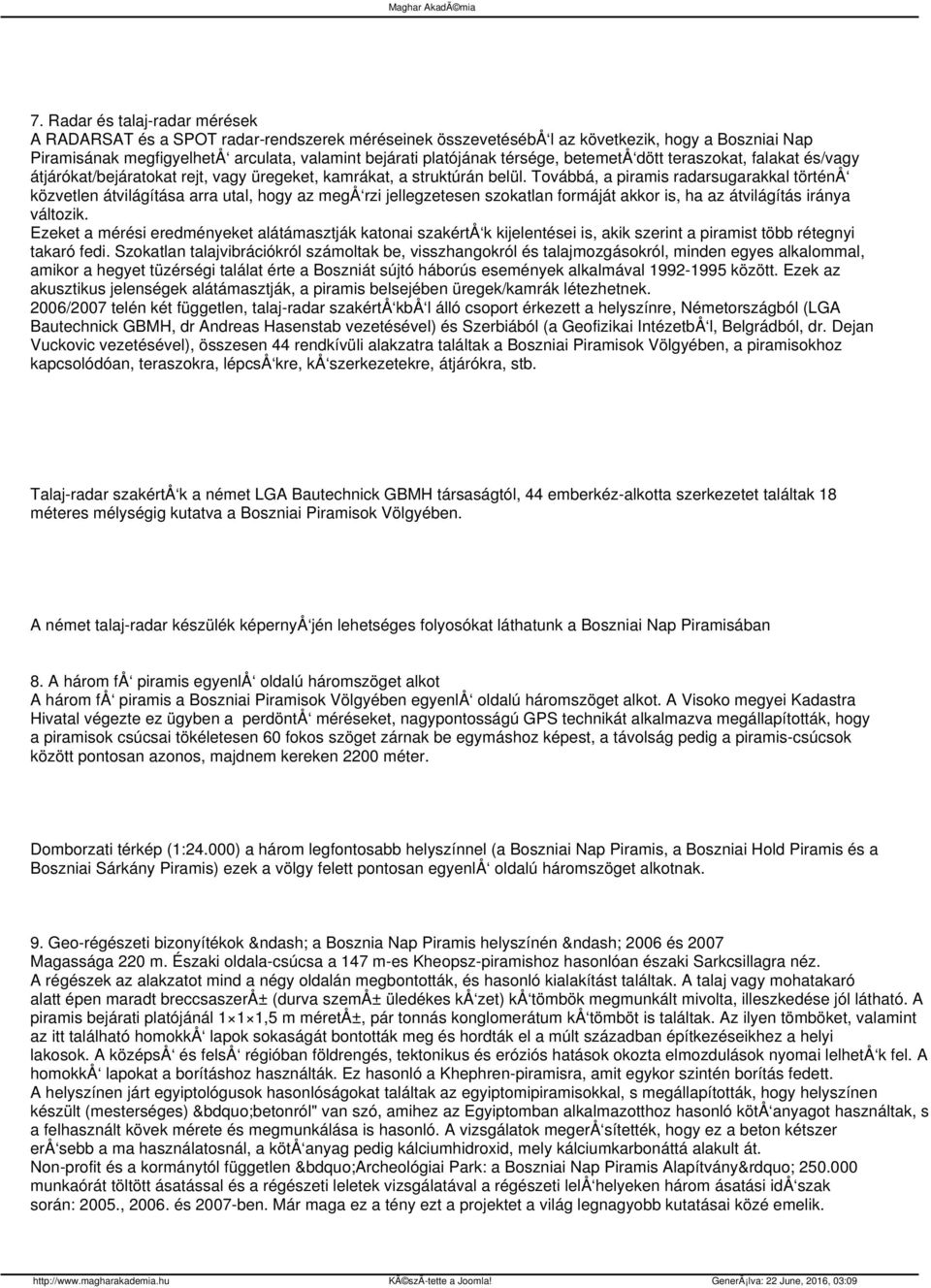 Továbbá, a piramis radarsugarakkal történå közvetlen átvilágítása arra utal, hogy az megå rzi jellegzetesen szokatlan formáját akkor is, ha az átvilágítás iránya változik.