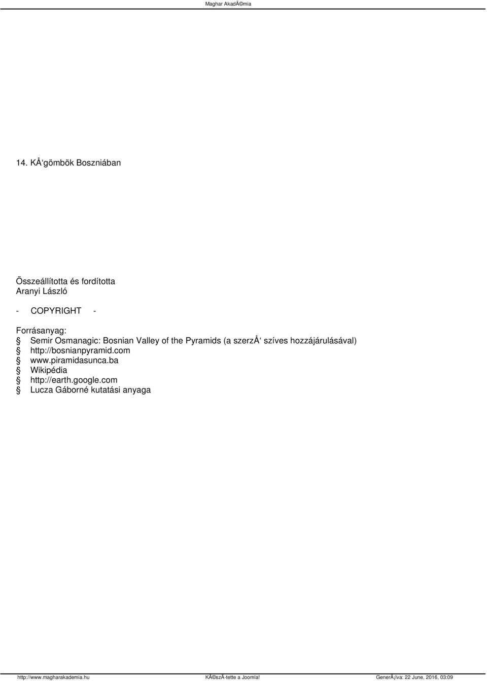 Pyramids (a szerzå szíves hozzájárulásával) http://bosnianpyramid.