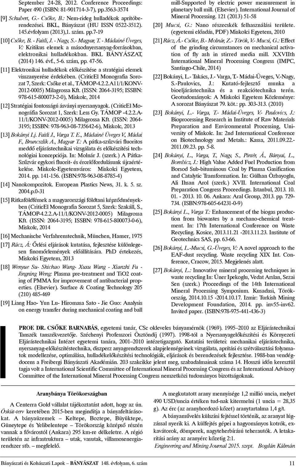 BKL BÁNYÁSZAT, (2014) 146. évf., 5-6. szám, pp. 47-56. [11] Elektronikai hulladékok elõkészítése a stratégiai elemek visszanyerése érdekében. (CriticEl Monografia Sorozat 7, Szerk: Csõke et al.