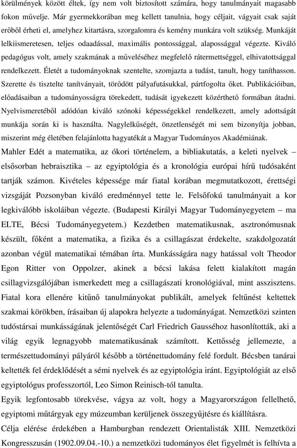 Munkáját lelkiismeretesen, teljes odaadással, maximális pontossággal, alapossággal végezte.