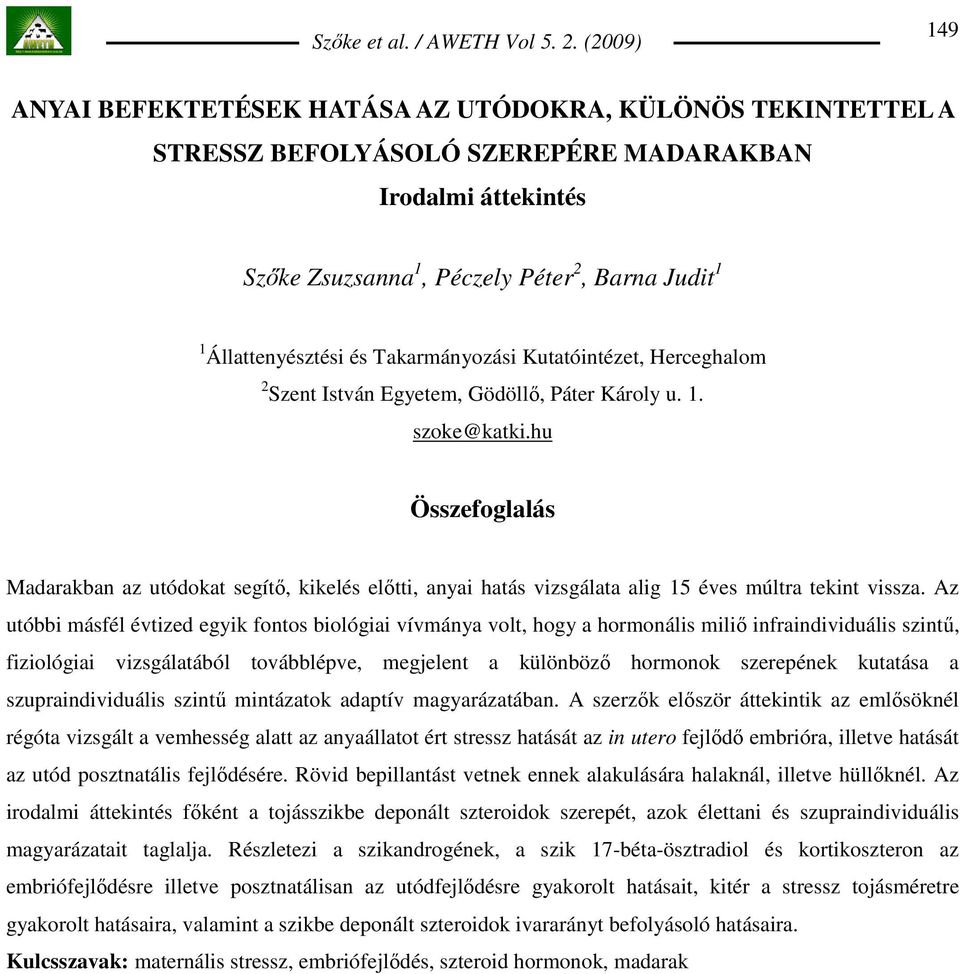 hu Összefoglalás Madarakban az utódokat segítı, kikelés elıtti, anyai hatás vizsgálata alig 15 éves múltra tekint vissza.