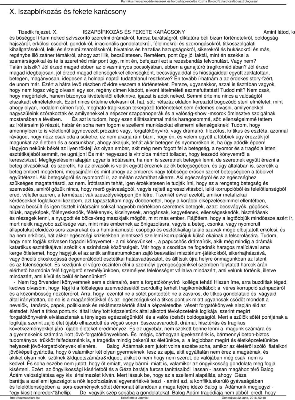 csõdrõl, gondokról, irracionális gondolatokról, félelmekrõl és szorongásokról, titkosszolgálati kihallgatásokról, lelki és érzelmi zsarolásokról, hivatalos és hazafias hazugságokról, sikerekrõl és