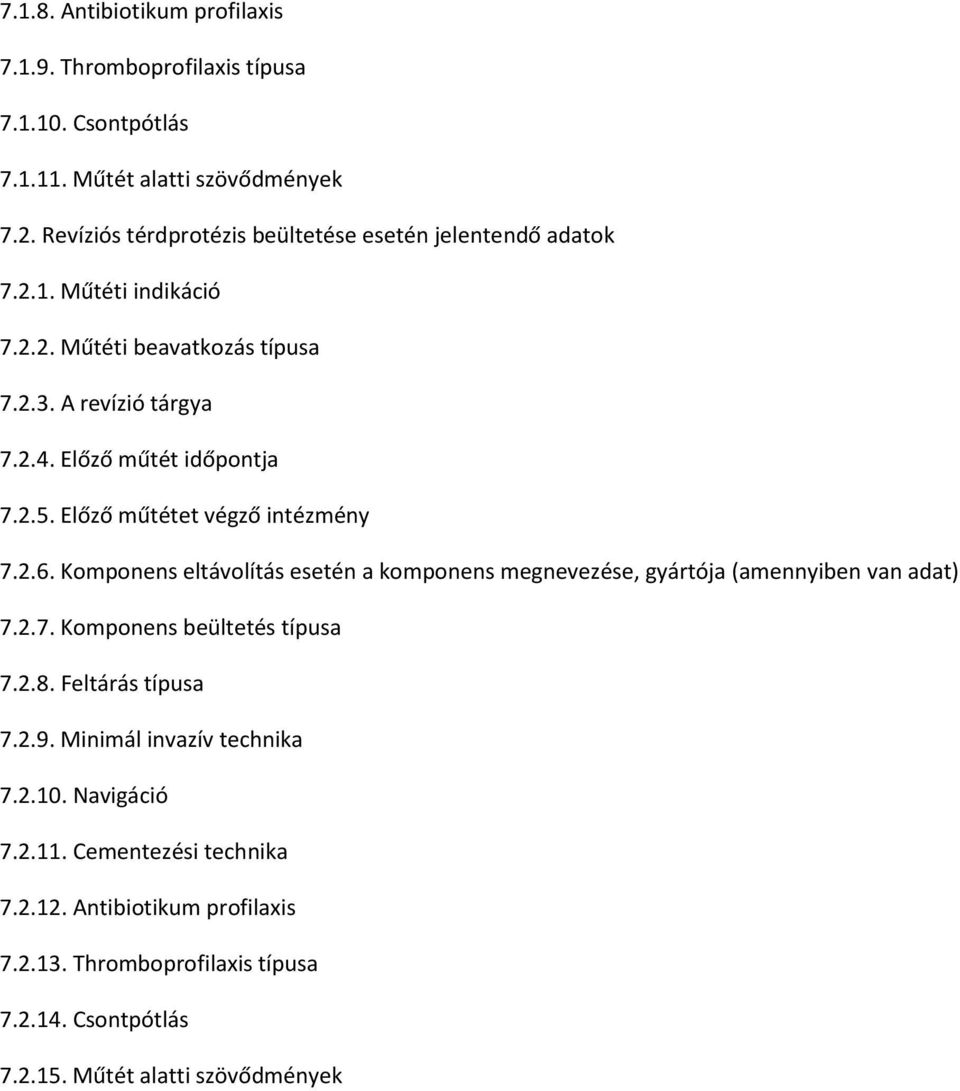 Előző műtét időpontja 7.2.5. Előző műtétet végző intézmény 7.2.6. Komponens eltávolítás esetén a komponens megnevezése, gyártója (amennyiben van adat) 7.2.7. Komponens beültetés típusa 7.