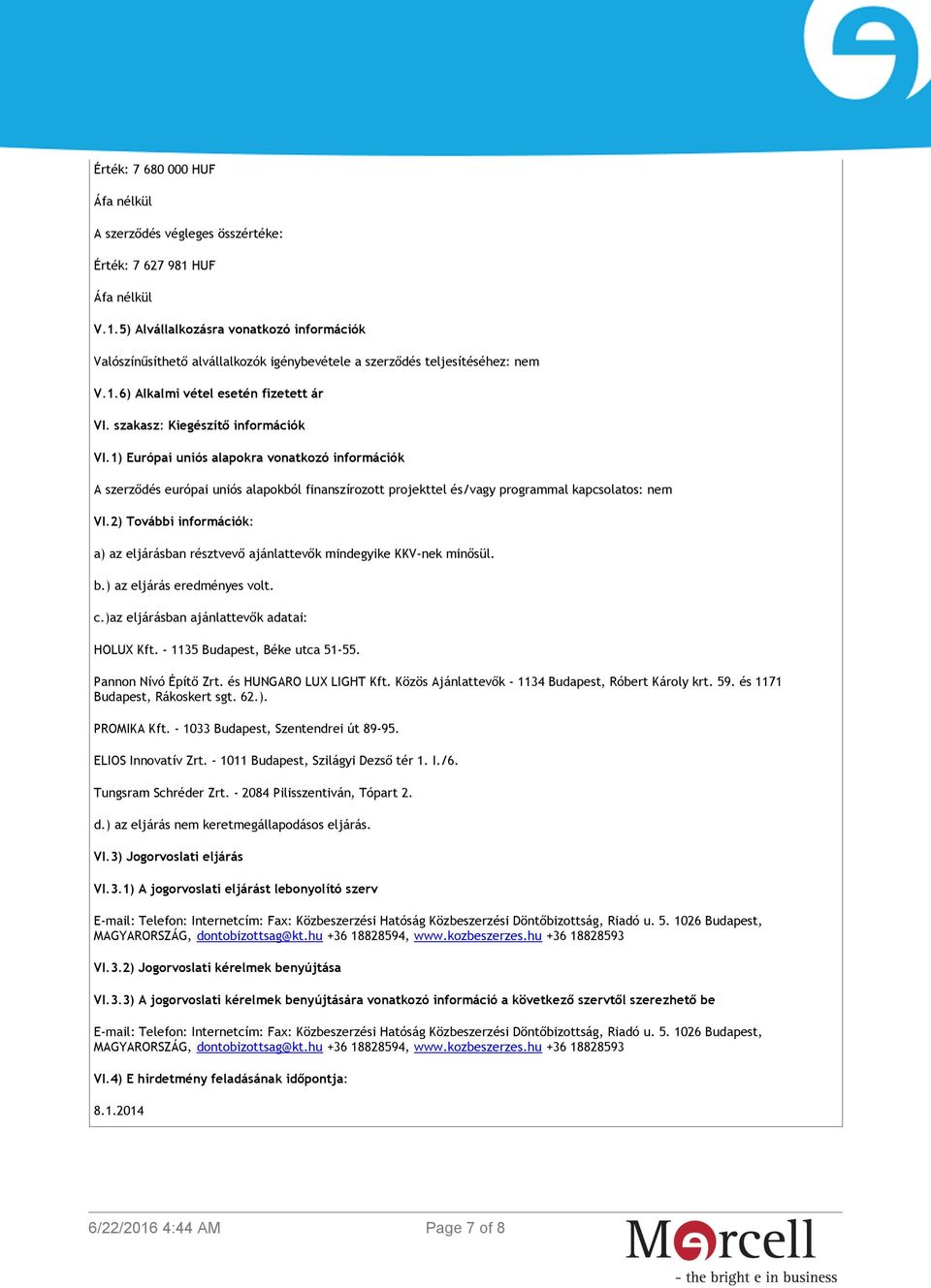 1) Európai uniós alapokra vonatkozó információk A szerződés európai uniós alapokból finanszírozott projekttel és/vagy programmal kapcsolatos: nem VI.