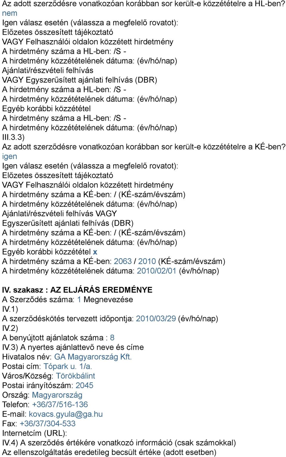 VAGY Egyszerűsített ajánlati felhívás (DBR) A hirdetmény száma a HL-ben: /S - Egyéb korábbi közzététel A hirdetmény száma a HL-ben: /S - III.3.