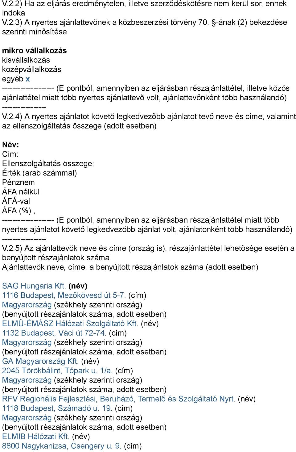 ajánlattétel miatt több nyertes ajánlattevő volt, ajánlattevőnként több használandó) ----------------- V.2.