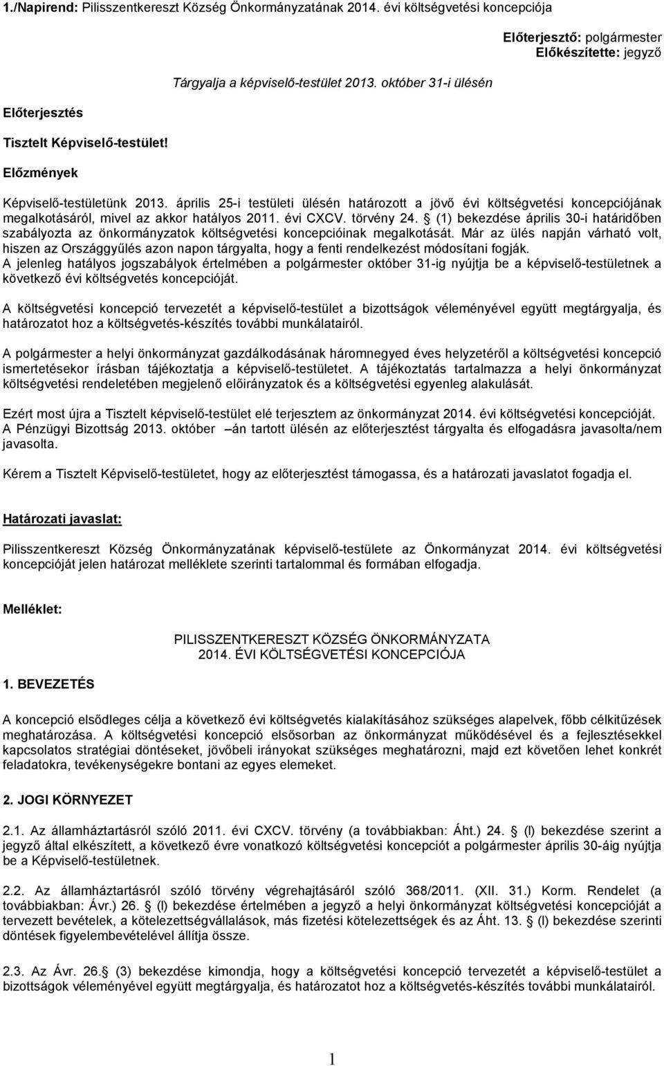 (1) bekezdése április 30-i határidőben szabályozta az önkormányzatok költségvetési koncepcióinak megalkotását.