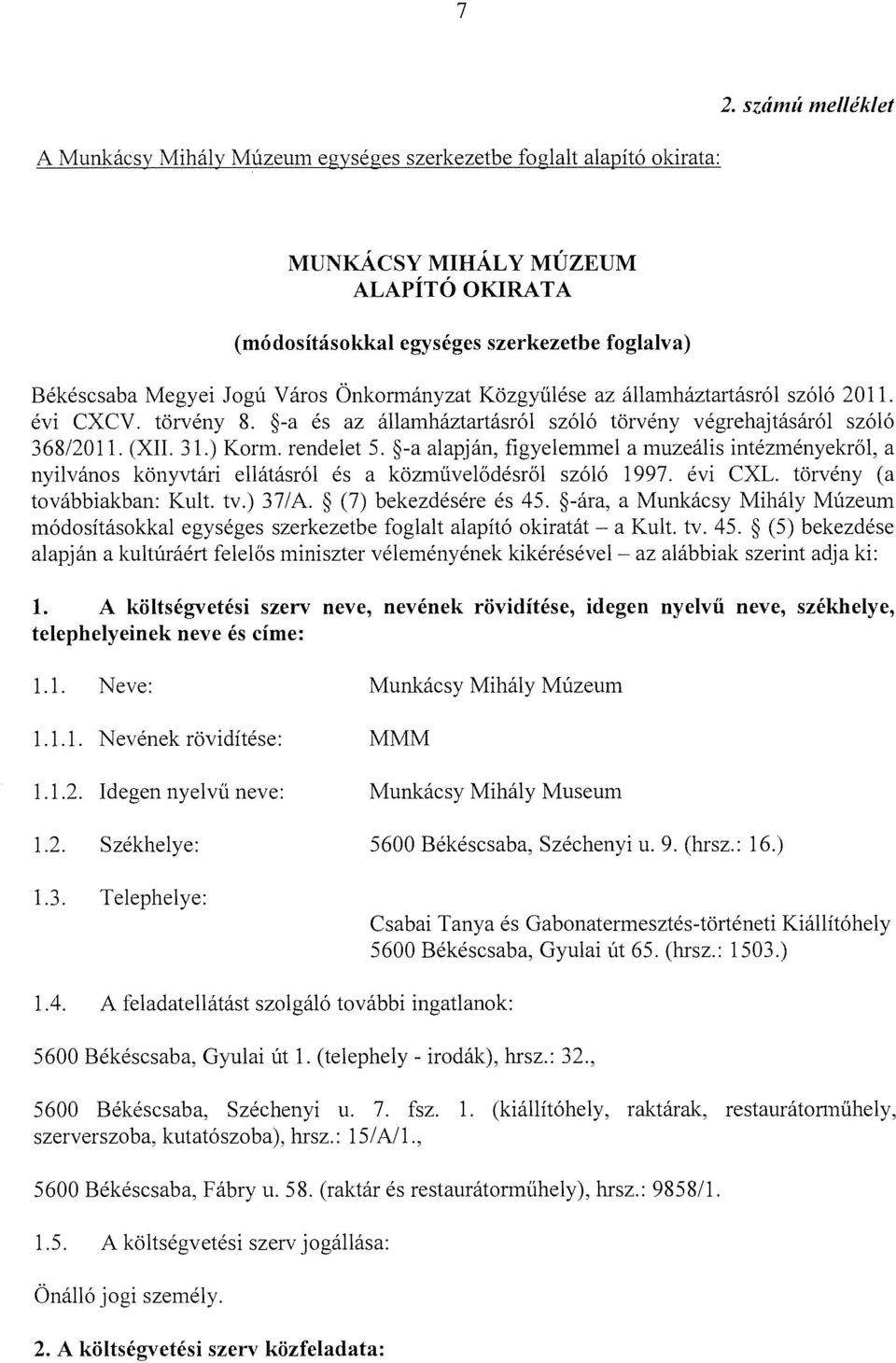 -a alapján, figyelemmel a muzeális intézményekről, a nyilvános könyvtári ellátásról és a közművelődésről szóló 1997. évi CXL. törvény (a továbbiakban: Kult. tv.) 37/A. (7) bekezdésére és 45.