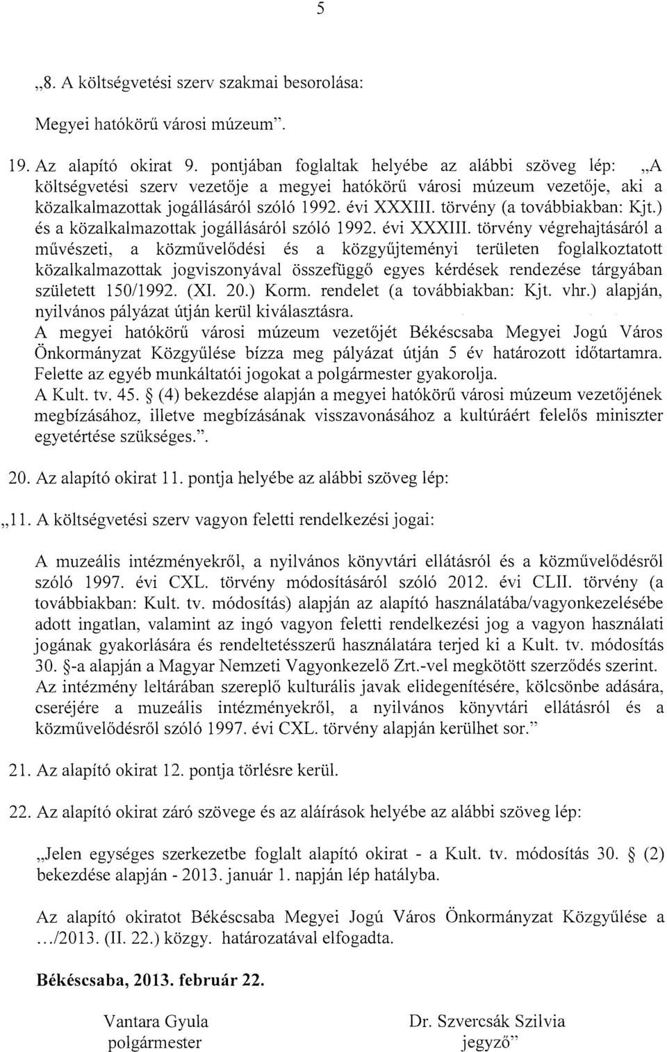 törvény (a továbbiakban: Kjt.) és a közalkalmazottak jogállásáról szóló 1992. évi XXXIII.