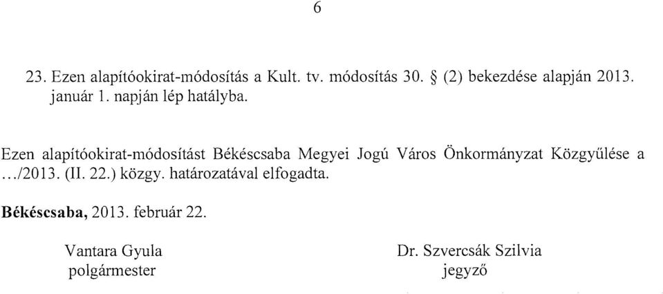 Ezen alapítóokirat-módosítást Békéscsaba Megyei Jogú Város Önkormányzat Közgyűlése.