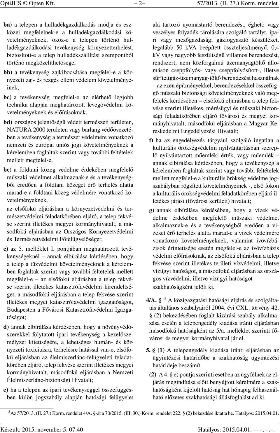 biztosított-e a telep hulladékszállítási szempontból történő megközelíthetősége, bb) a tevékenység zajkibocsátása megfelel-e a környezeti zaj- és rezgés elleni védelem követelményeinek, bc) a