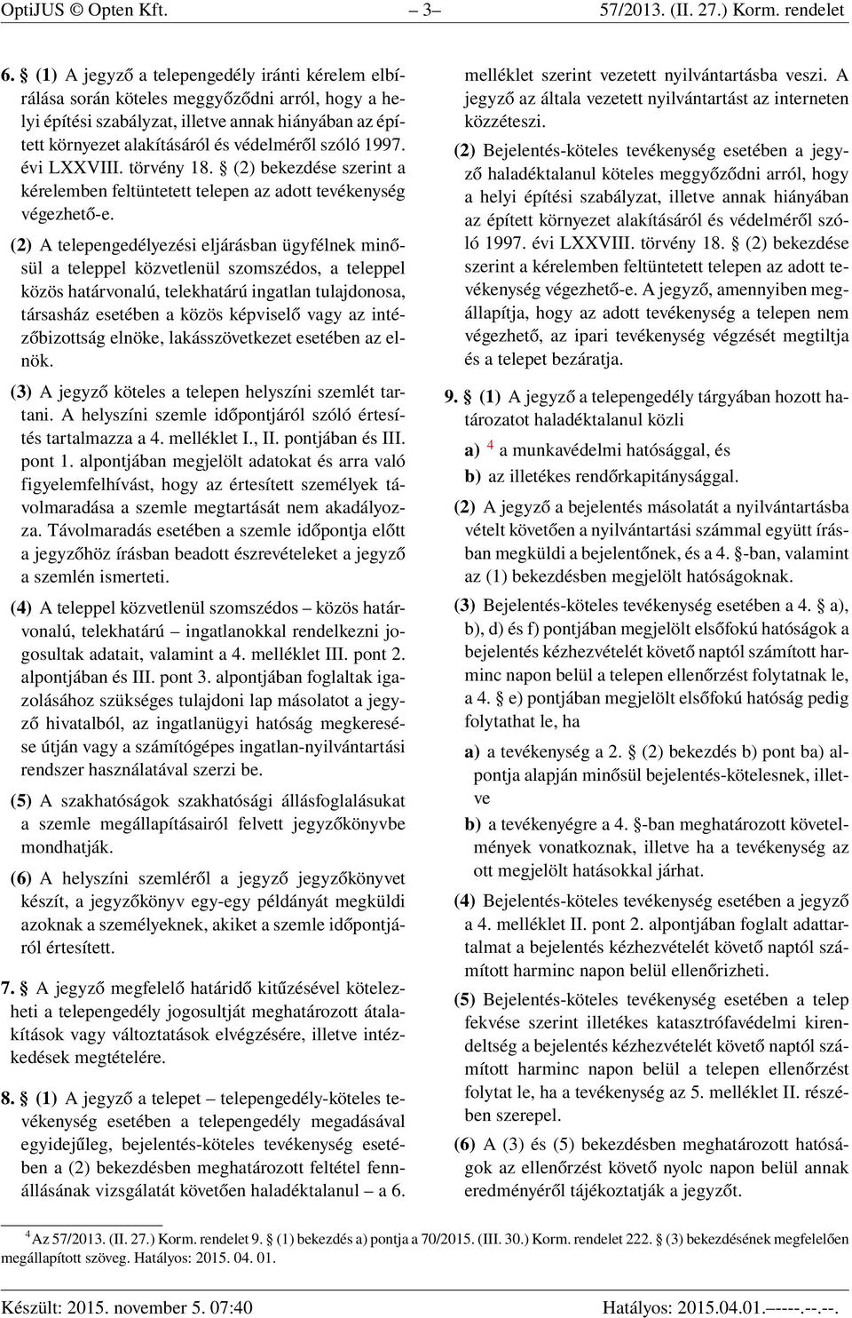 1997. évi LXXVIII. törvény 18. (2) bekezdése szerint a kérelemben feltüntetett telepen az adott tevékenység végezhető-e.