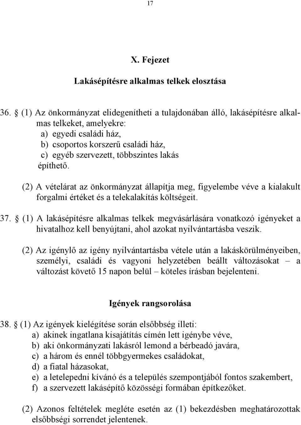 építhető. (2) A vételárat az önkormányzat állapítja meg, figyelembe véve a kialakult forgalmi értéket és a telekalakítás költségeit. 37.