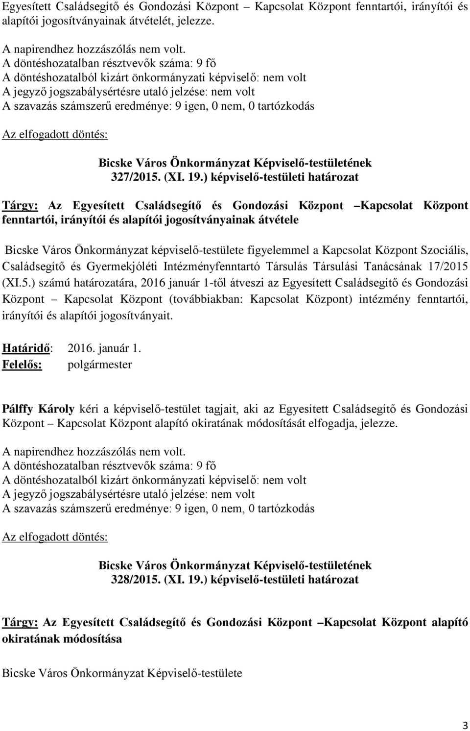 képviselő-testülete figyelemmel a Kapcsolat Központ Szociális, Családsegítő és Gyermekjóléti Intézményfenntartó Társulás Társulási Tanácsának 17/2015 