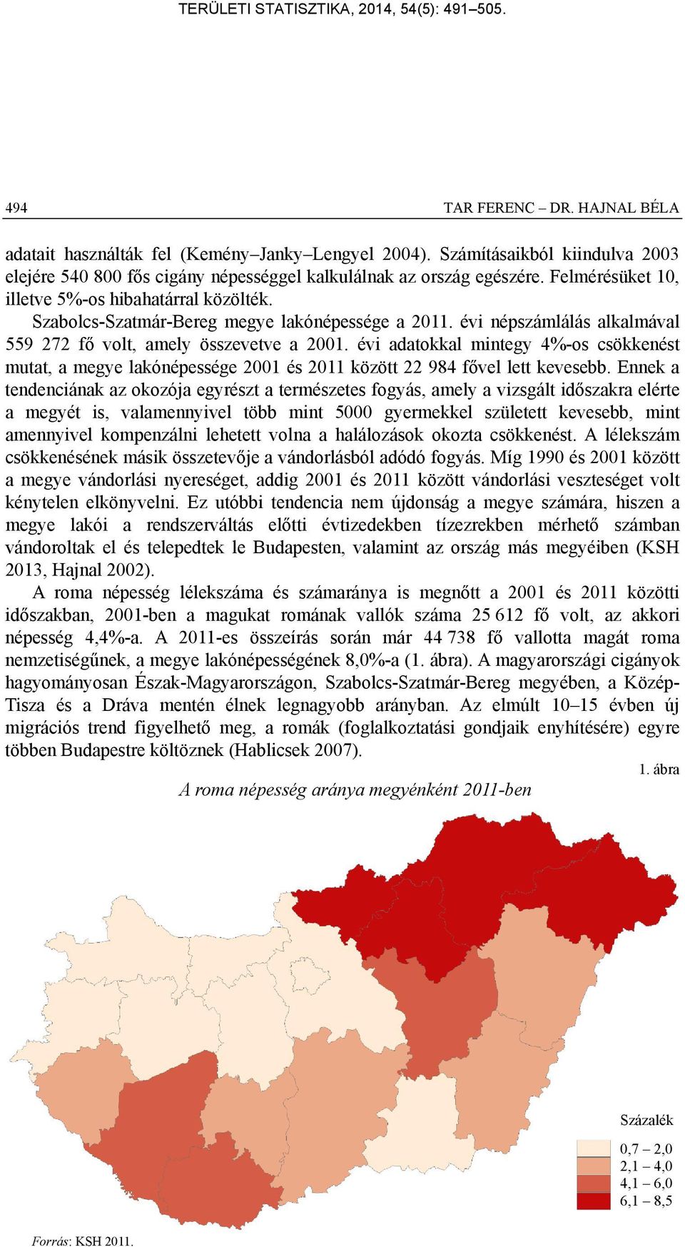 évi adatokkal mintegy 4%-os csökkenést mutat, a megye lakónépessége 2001 és 2011 között 22 984 fővel lett kevesebb.
