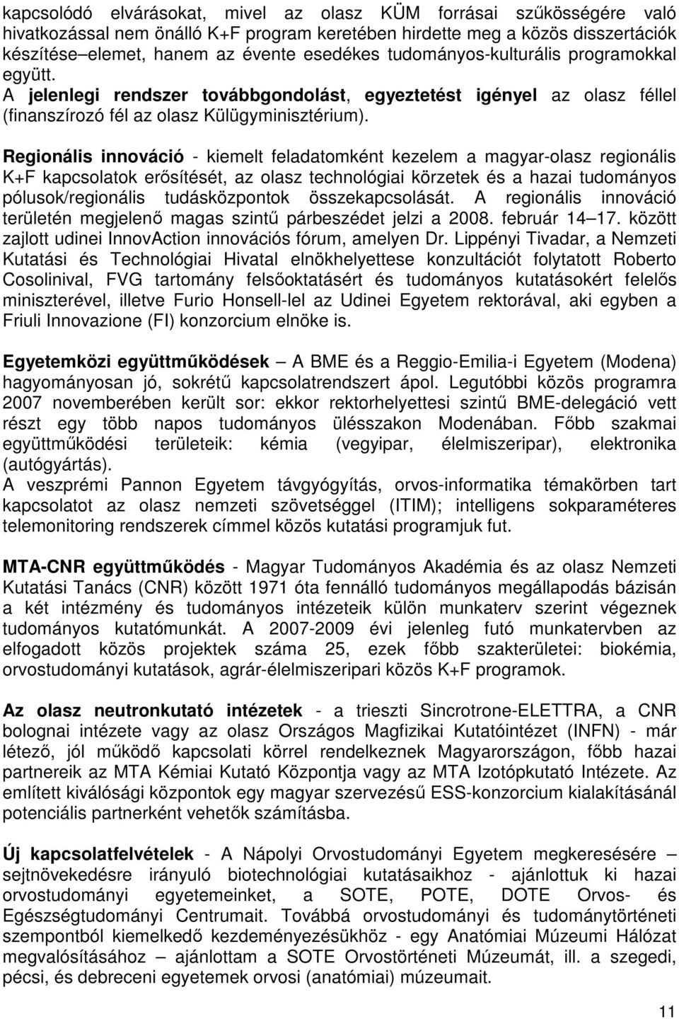 Regionális innováció - kiemelt feladatomként kezelem a magyar-olasz regionális K+F kapcsolatok erısítését, az olasz technológiai körzetek és a hazai tudományos pólusok/regionális tudásközpontok