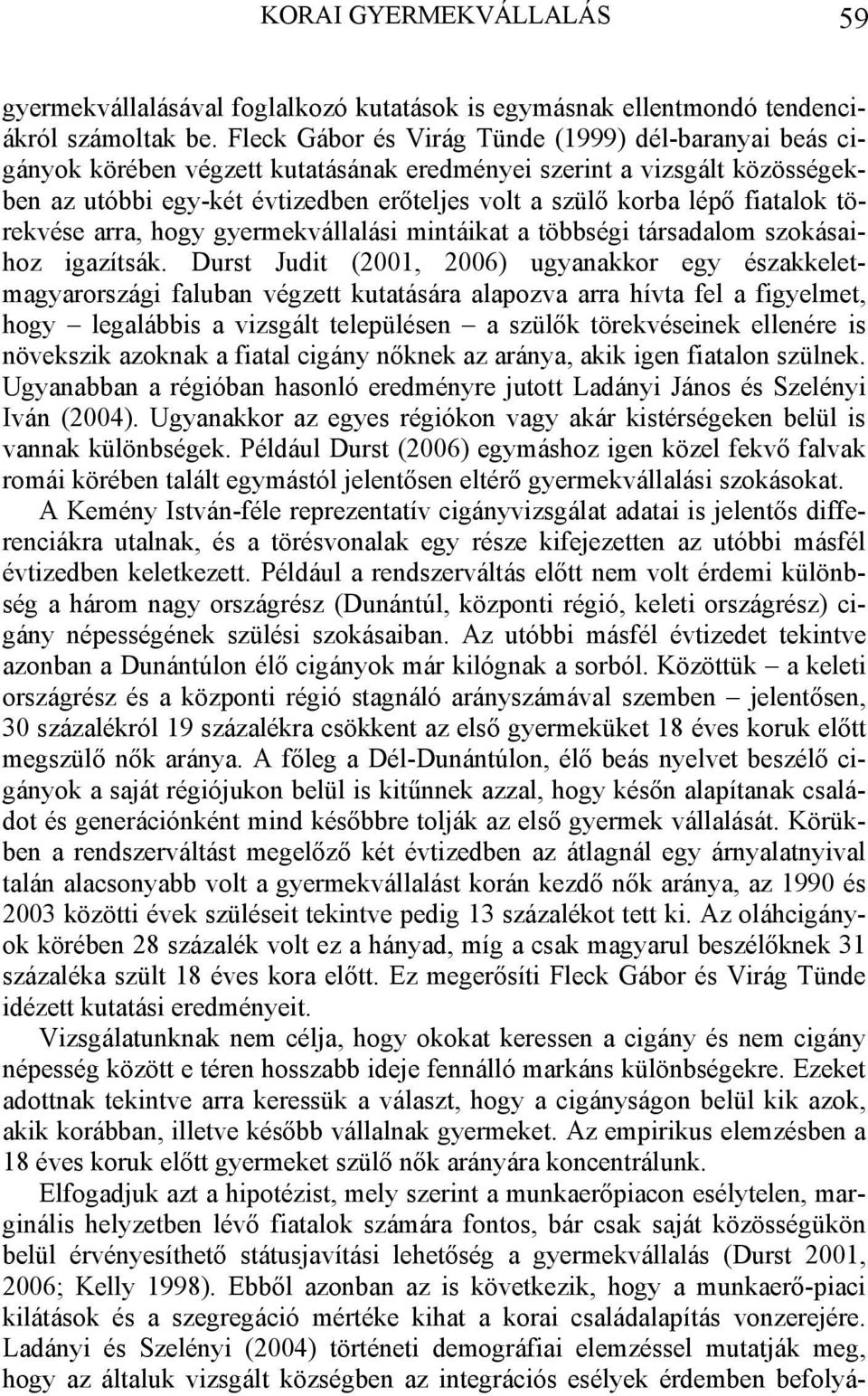 fiatalok törekvése arra, hogy gyermekvállalási mintáikat a többségi társadalom szokásaihoz igazítsák.