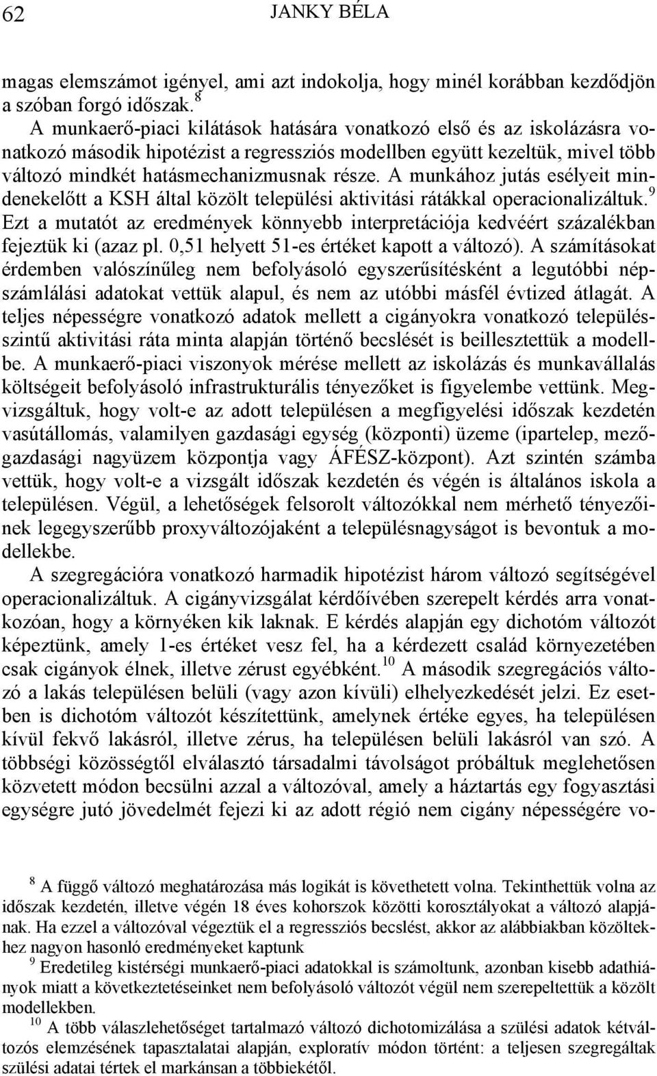 A munkához jutás esélyeit mindenekelőtt a KSH által közölt települési aktivitási rátákkal operacionalizáltuk.