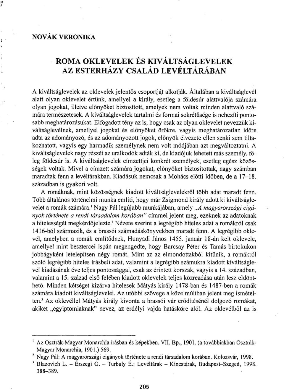 számára természetesek. A kiváltságlevelek tartalmi és formai sokrétűsége is nehezíti pontosabb meghatározásukat.