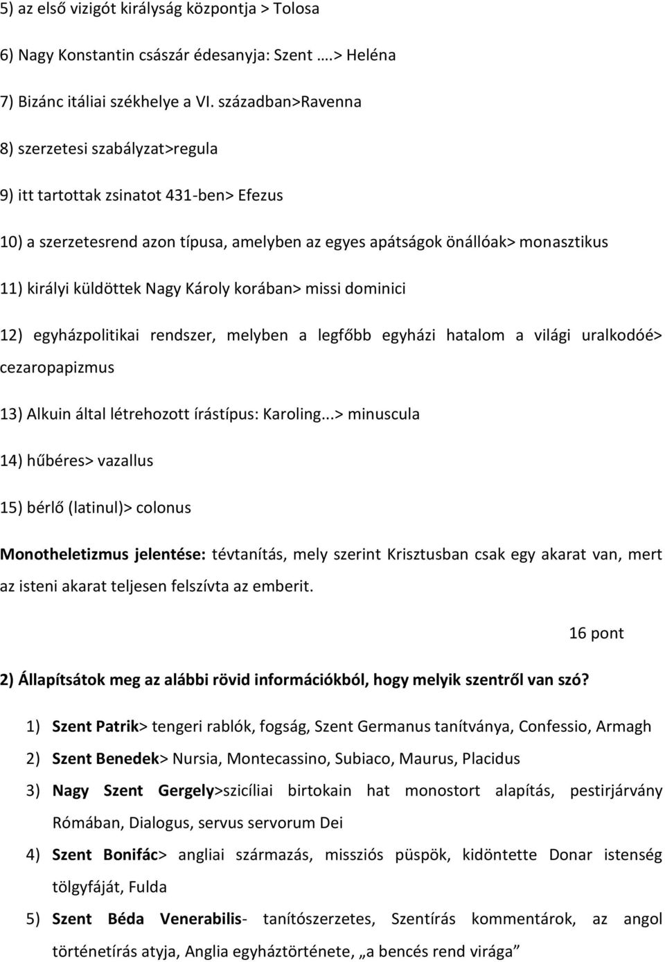 Nagy Károly korában> missi dominici 12) egyházpolitikai rendszer, melyben a legfőbb egyházi hatalom a világi uralkodóé> cezaropapizmus 13) Alkuin által létrehozott írástípus: Karoling.