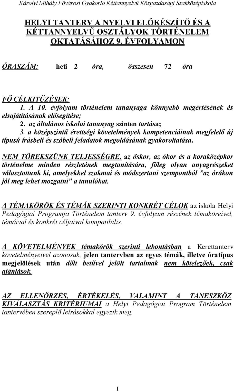 a középszintű érettségi követelmények kompetenciáinak megfelelő új típusú írásbeli és szóbeli feladatok megoldásának gyakoroltatása.