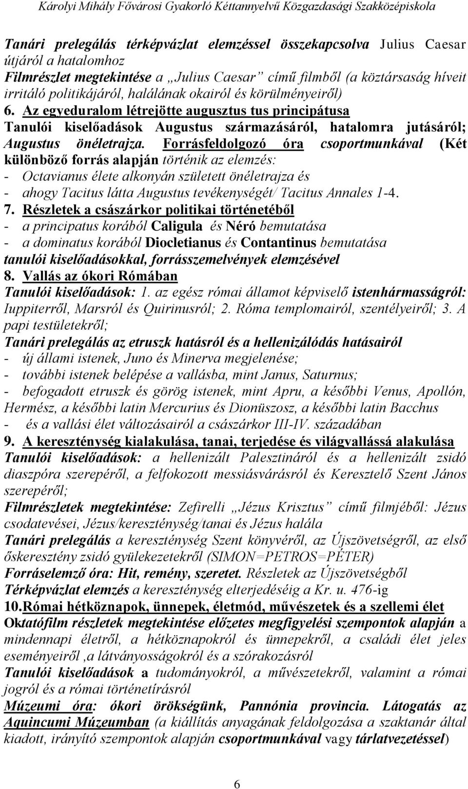 Forrásfeldolgozó óra csoportmunkával (Két különböző forrás alapján történik az elemzés: - Octavianus élete alkonyán született önéletrajza és - ahogy Tacitus látta Augustus tevékenységét/ Tacitus