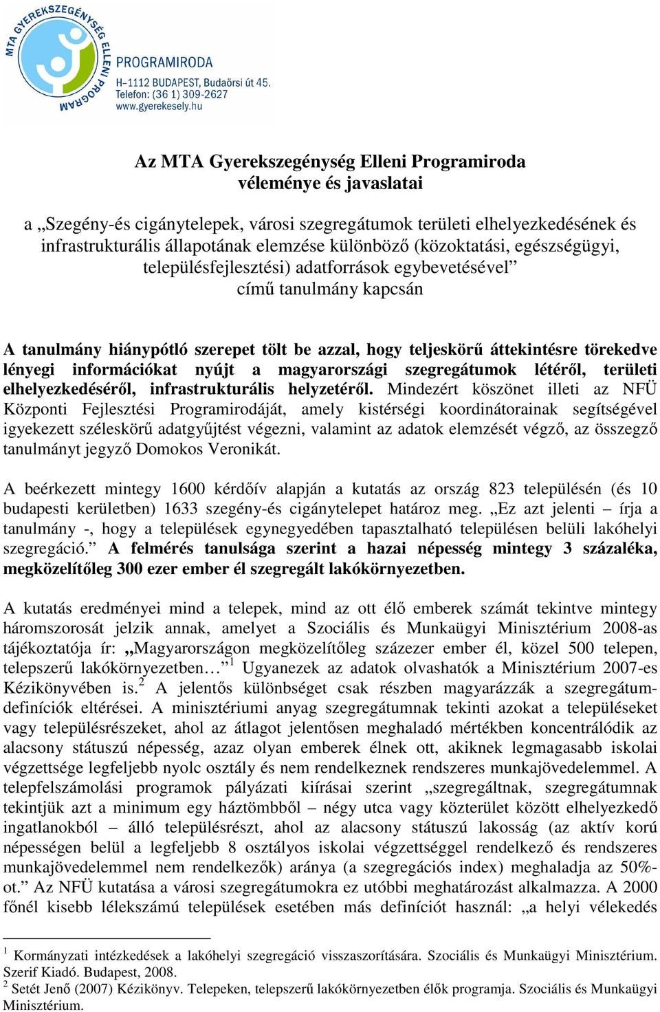 információkat nyújt a magyarországi szegregátumok létérıl, területi elhelyezkedésérıl, infrastrukturális helyzetérıl.