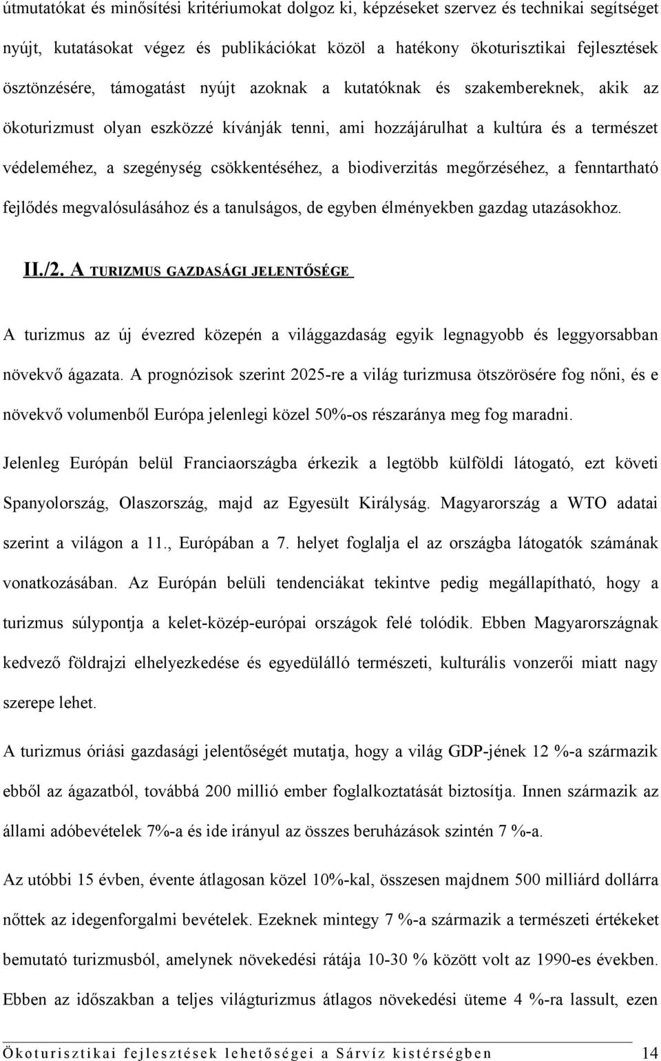 biodiverzitás megőrzéséhez, a fenntartható fejlődés megvalósulásához és a tanulságos, de egyben élményekben gazdag utazásokhoz. II./2.