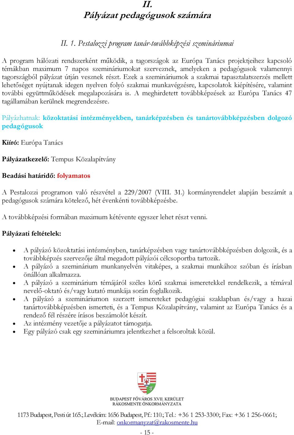 szerveznek, amelyeken a pedagógusok valamennyi tagországból pályázat útján vesznek részt.