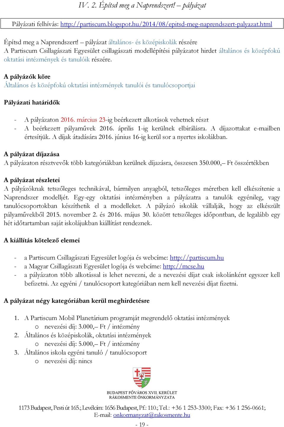 A pályázók köre Általános és középfokú oktatási intézmények tanulói és tanulócsoportjai Pályázati határidők - A pályázaton 2016.