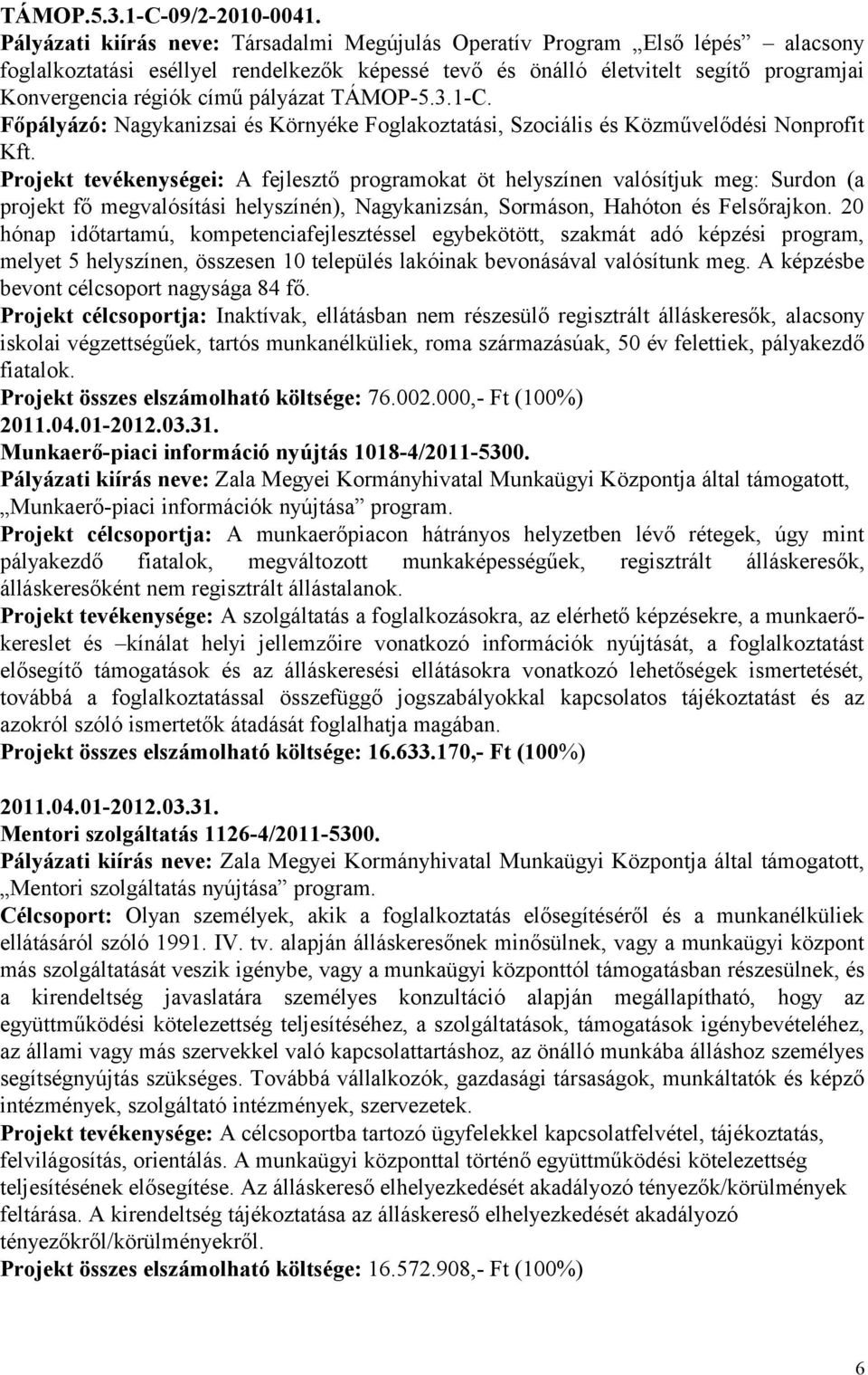 pályázat TÁMOP-5.3.1-C. Főpályázó: Nagykanizsai és Környéke Foglakoztatási, Szociális és Közművelődési Nonprofit Kft.