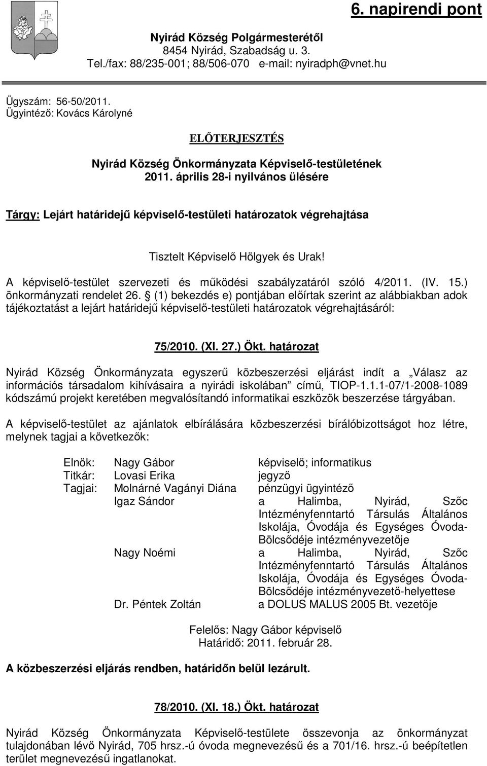 április 28-i nyilvános ülésére Tárgy: Lejárt határidejő képviselı-testületi határozatok végrehajtása Tisztelt Képviselı Hölgyek és Urak!