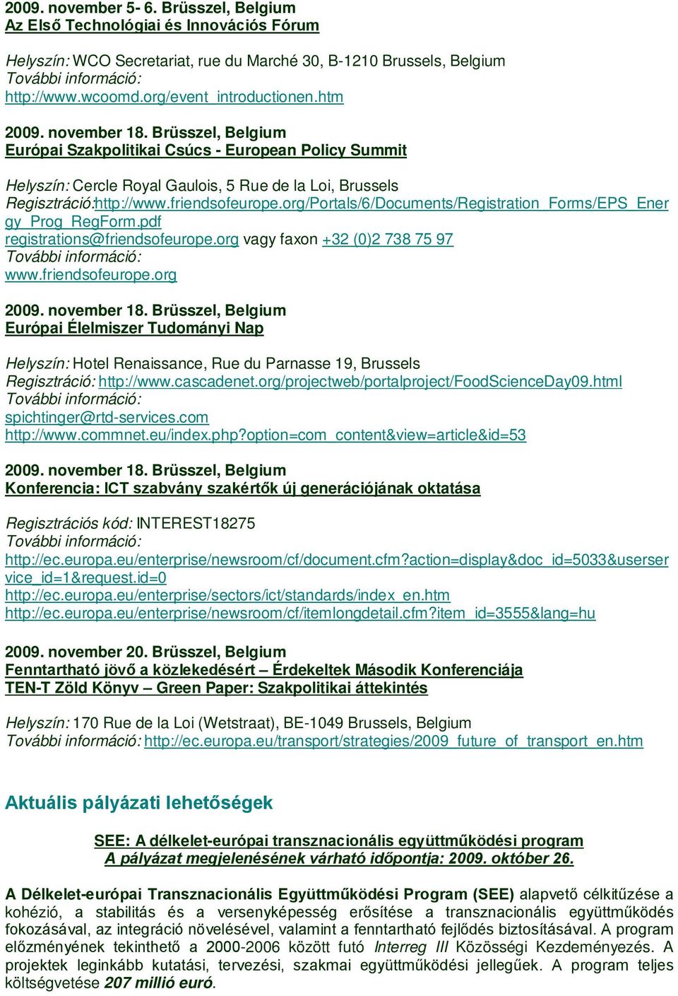 org/Portals/6/Documents/Registration_Forms/EPS_Ener gy_prog_regform.pdf registrations@friendsofeurope.org vagy faxon +32 (0)2 738 75 97 www.friendsofeurope.org 2009. november 18.