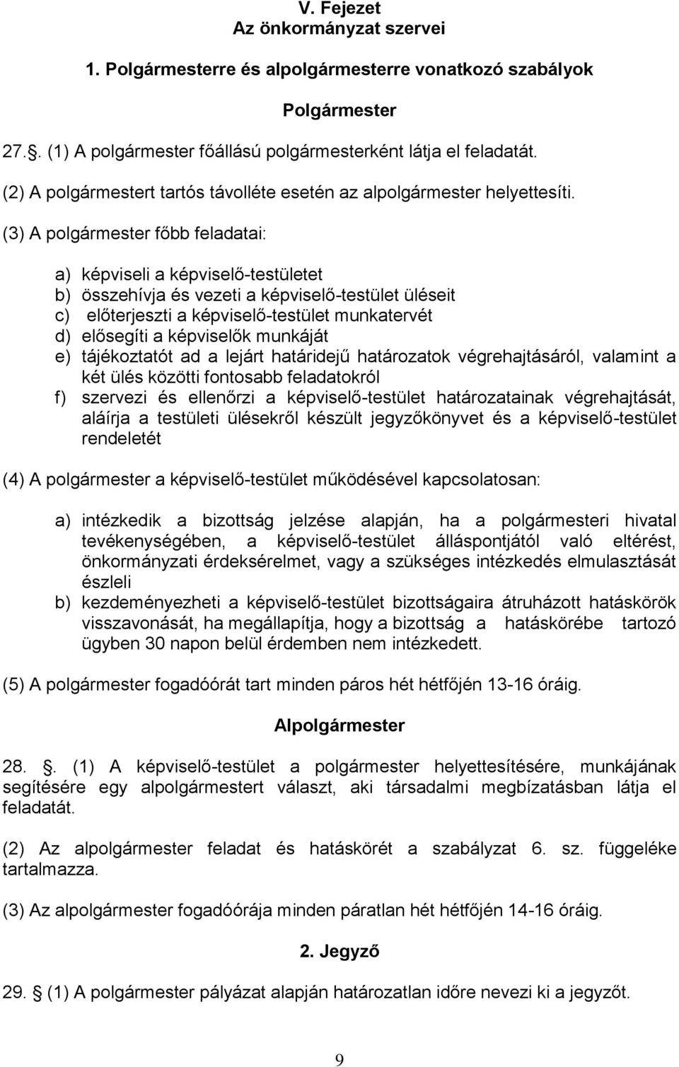 (3) A polgármester főbb feladatai: a) képviseli a képviselő-testületet b) összehívja és vezeti a képviselő-testület üléseit c) előterjeszti a képviselő-testület munkatervét d) elősegíti a képviselők