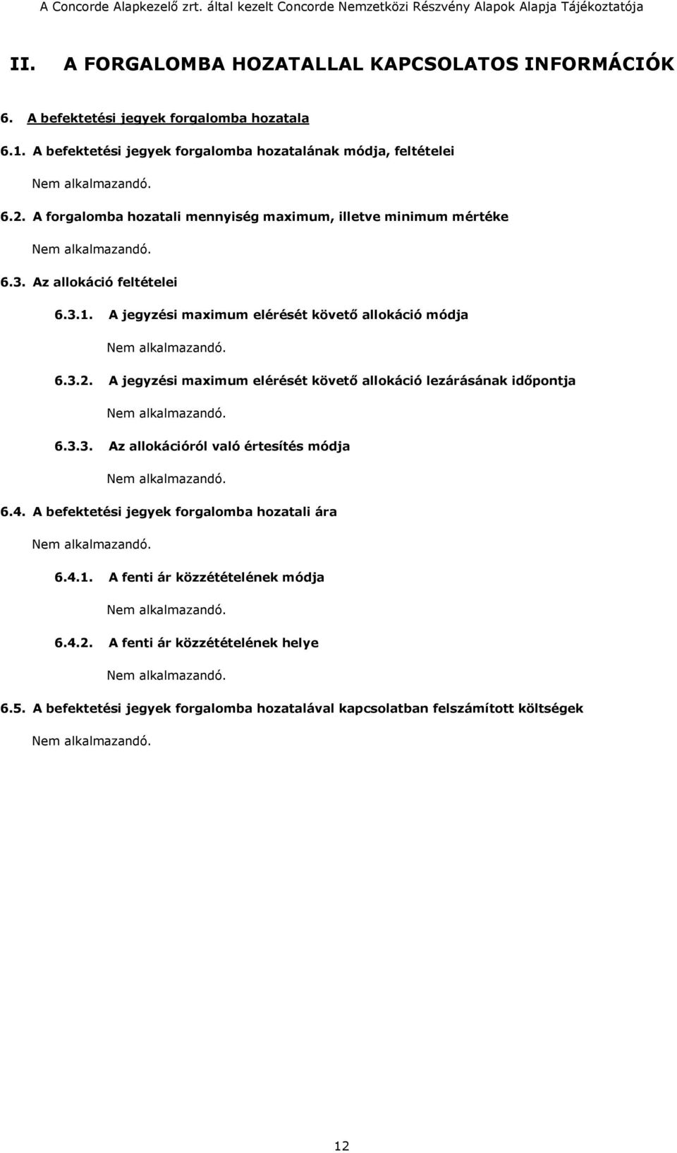 3.1. A jegyzési maximum elérését követő allokáció módja 6.3.2. A jegyzési maximum elérését követő allokáció lezárásának időpontja 6.3.3. Az allokációról való értesítés módja 6.