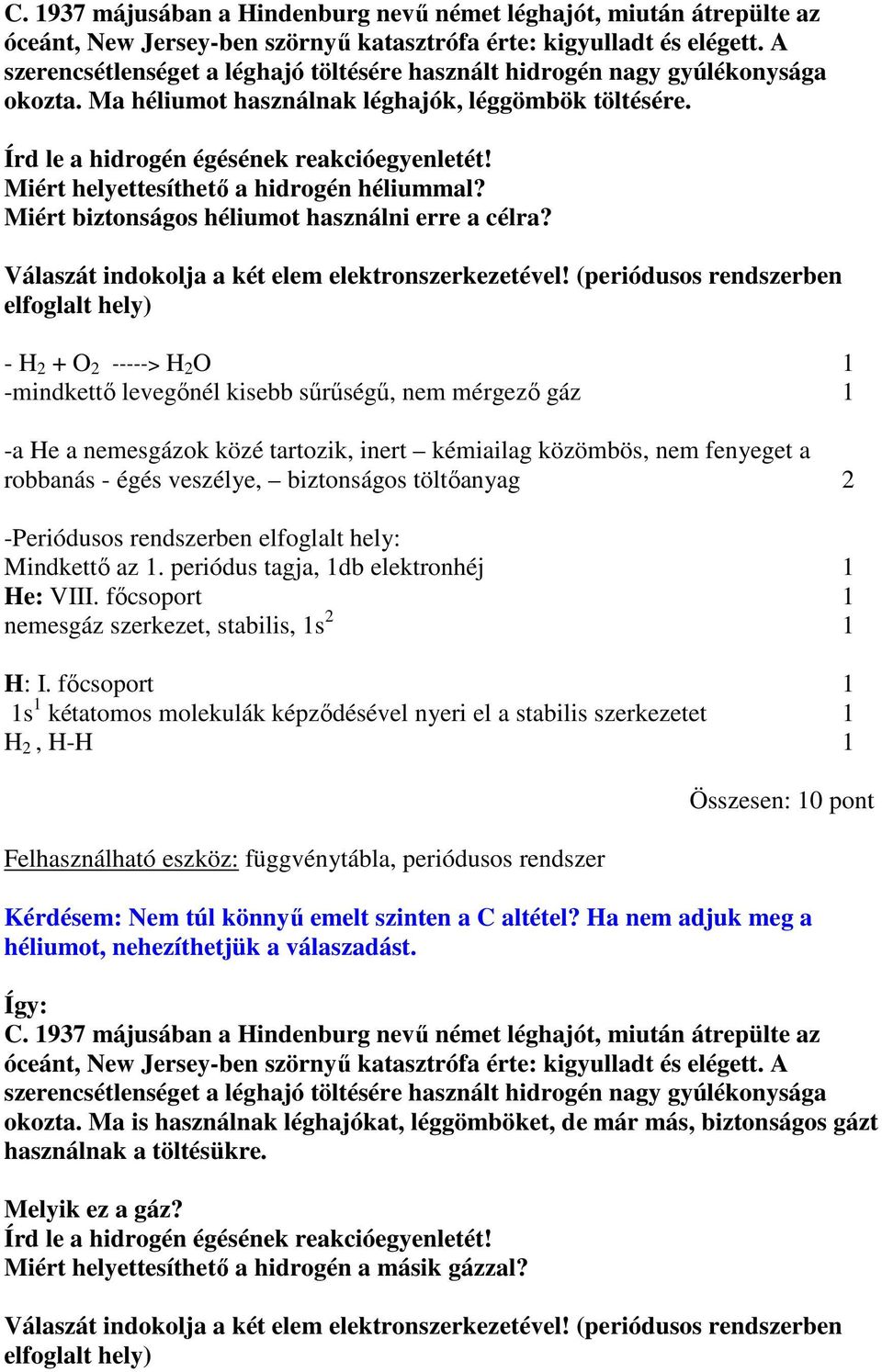 Miért helyettesíthetı a hidrogén héliummal? Miért biztonságos héliumot használni erre a célra? Válaszát indokolja a két elem elektronszerkezetével!