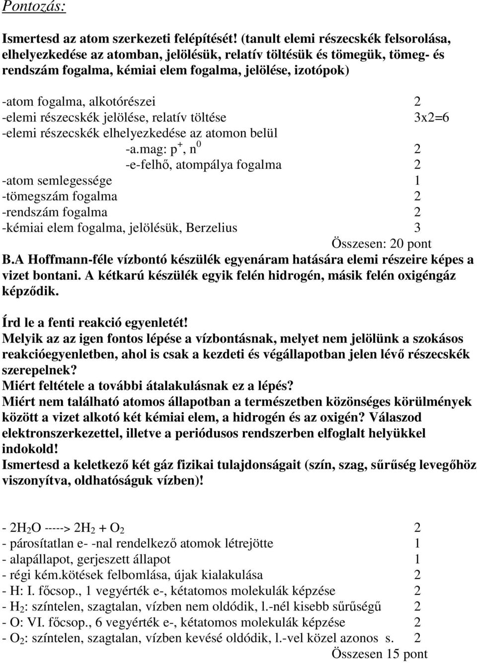 alkotórészei -elemi részecskék jelölése, relatív töltése 3x=6 -elemi részecskék elhelyezkedése az atomon belül -a.