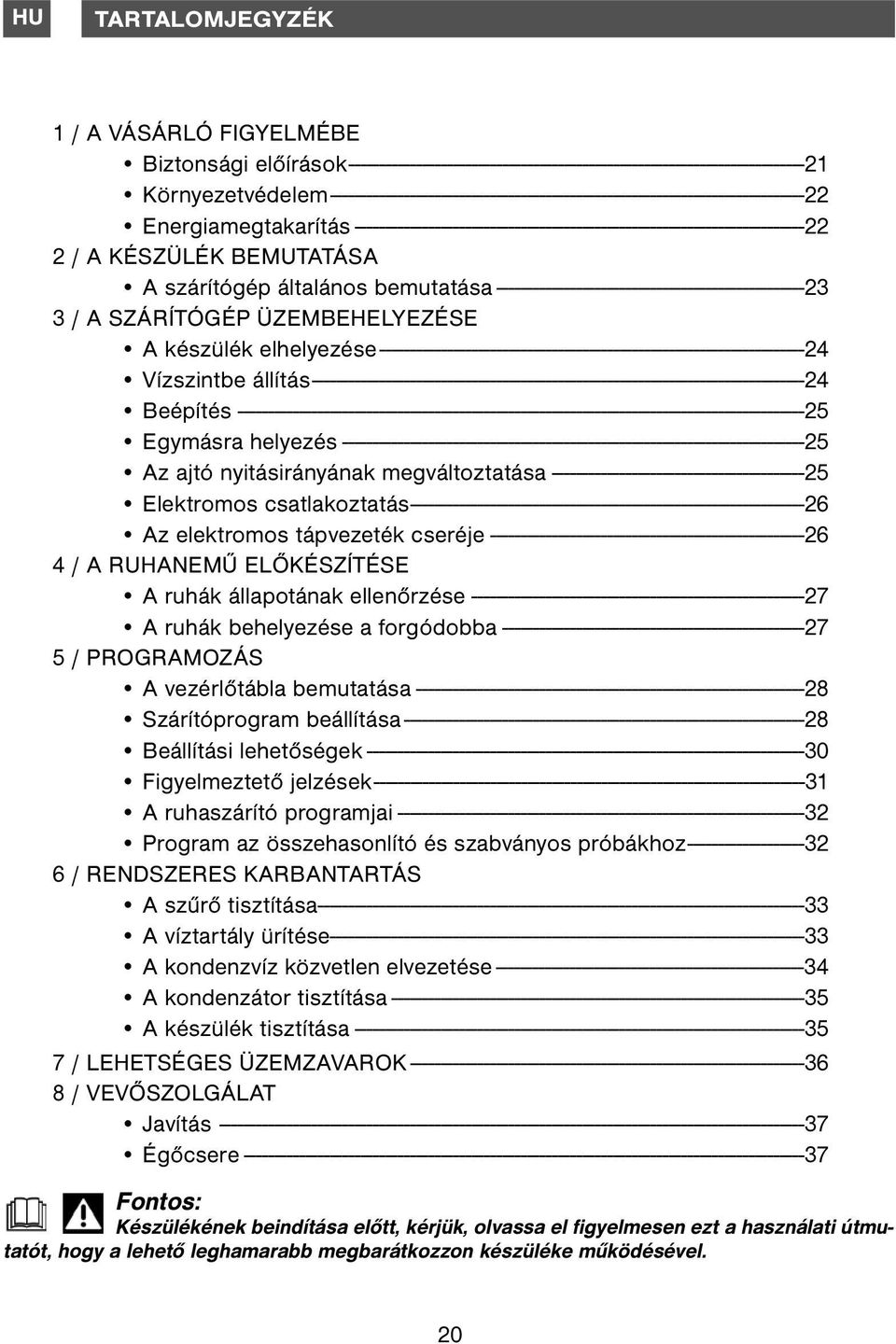 KÉSZÜLÉK BEMUTATÁSA A szárítógép általános bemutatása --------------------------------------------------23 3 / A SZÁRÍTÓGÉP ÜZEMBEHELYEZÉSE A készülék