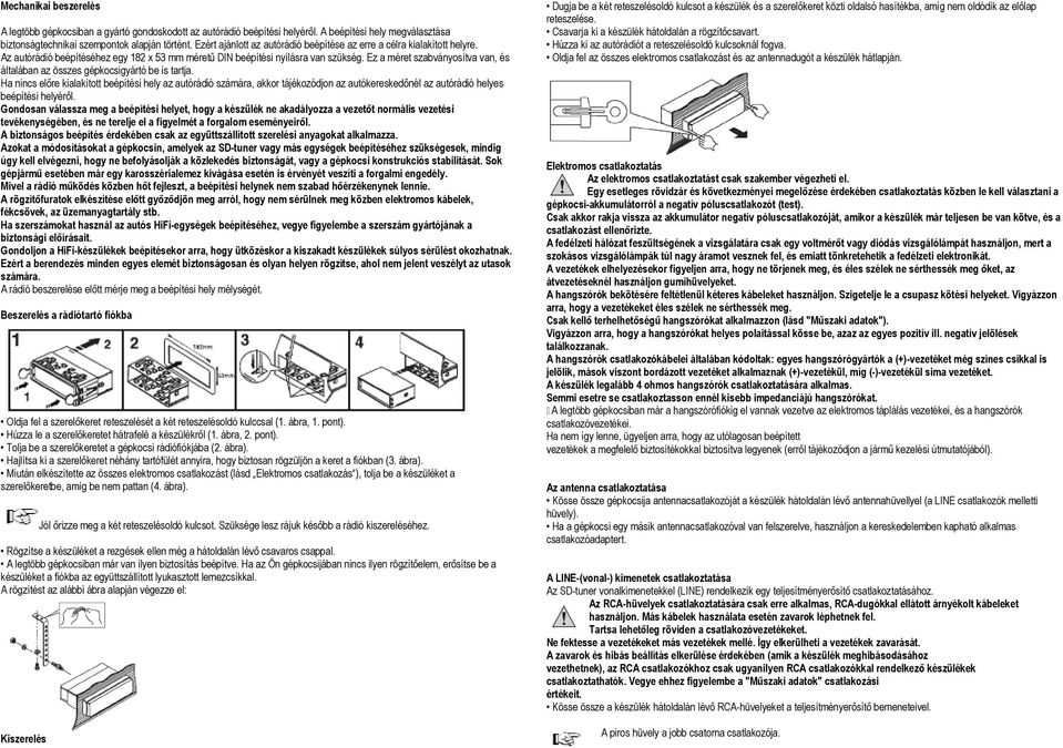 Ez a méret szabványosítva van, és általában az összes gépkocsigyártó be is tartja.