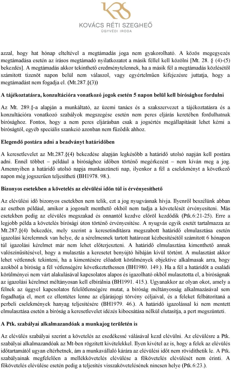 fogadja el. (Mt.287. (3)) A tájékoztatásra, konzultációra vonatkozó jogok esetén 5 napon belül kell bírósághoz fordulni Az Mt. 289.