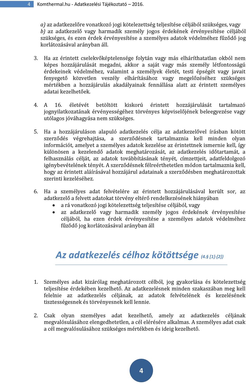 érvényesítése a személyes adatok védelméhez fűződő jog korlátozásával arányban áll. 3.