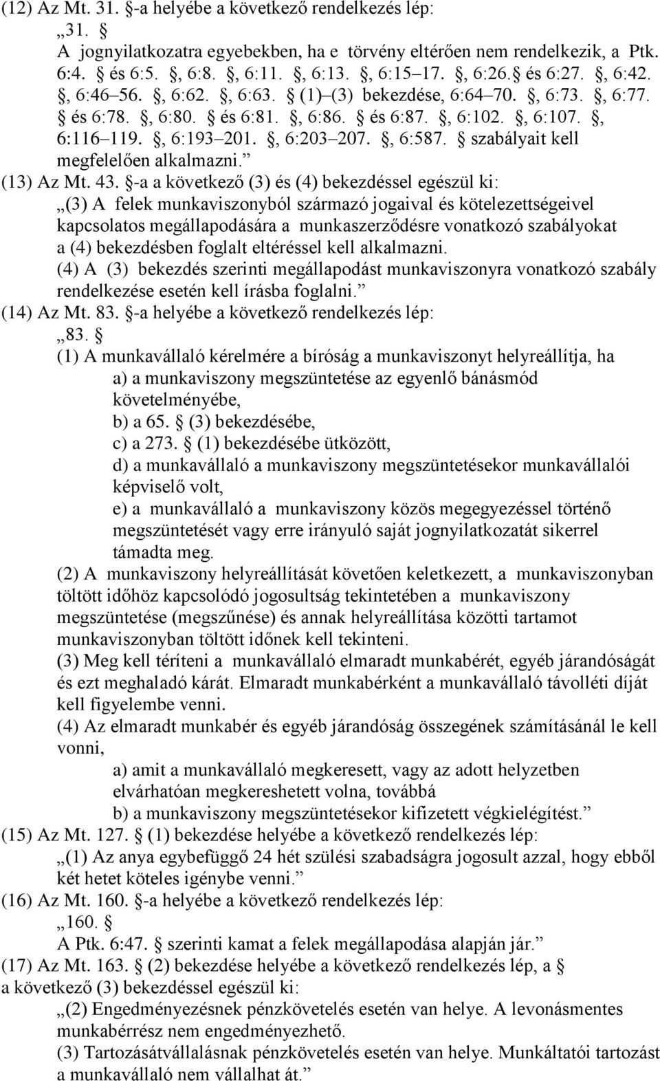 szabályait kell megfelelően alkalmazni. (13) Az Mt. 43.