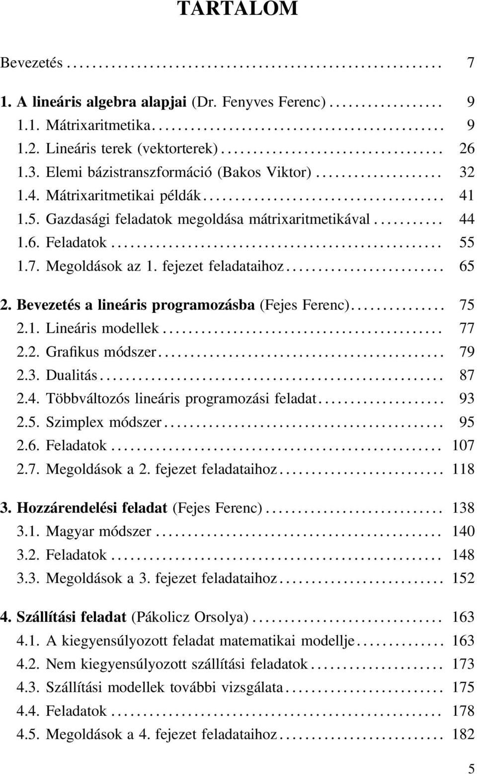 Mátrixaritmetikai példák :::::::::::::::::::::::::::::::::::::: 41 1.5. Gazdasági feladatok megoldása mátrixaritmetikával ::::::::::: 44 1.6.