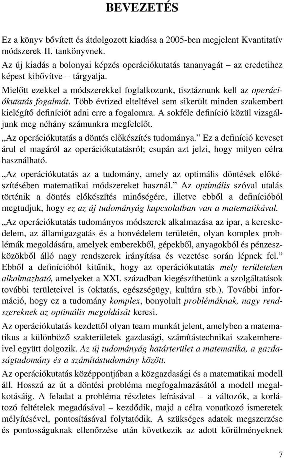 Több évtized elteltével sem sikerült minden szakembert kielégítő definíciót adni erre a fogalomra. A sokféle definíció közül vizsgáljunk meg néhány számunkra megfelelőt.