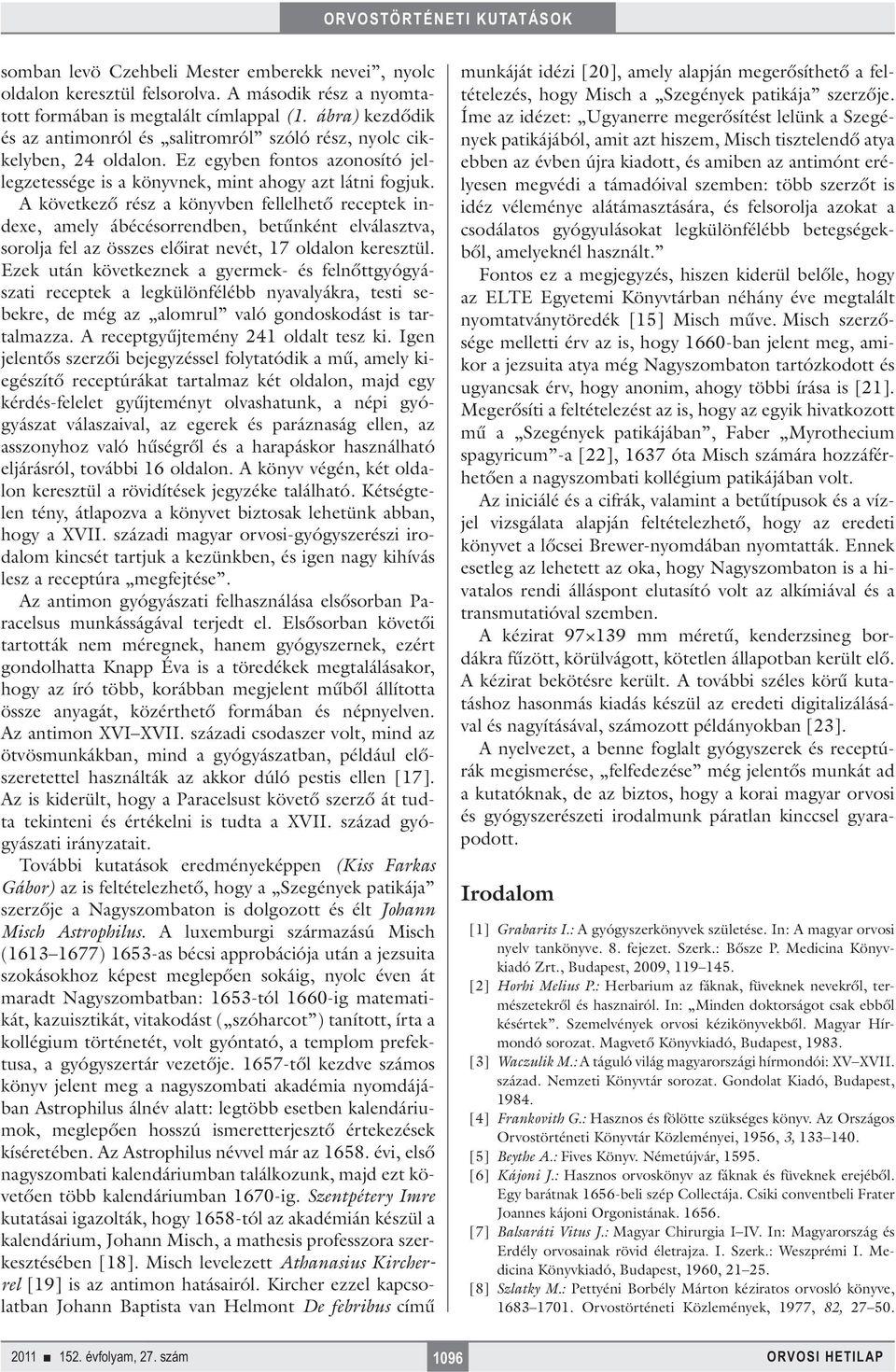 A következő rész a könyvben fellelhető receptek indexe, amely ábécésorrendben, betűnként elválasztva, sorolja fel az összes előirat nevét, 17 oldalon keresztül.