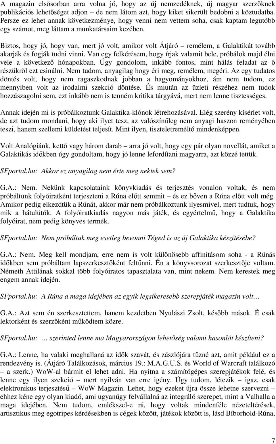 Biztos, hogy jó, hogy van, mert jó volt, amikor volt Átjáró remélem, a Galaktikát tovább akarják és fogják tudni vinni.